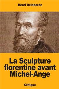 La Sculpture florentine avant Michel-Ange