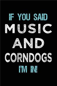 If You Said Music And Corndogs I'm In
