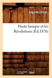 Haute Banque Et Les Révolutions (Éd.1876)