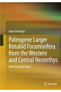 Paleogene Larger Rotaliid Foraminifera from the Western and Central Neotethys