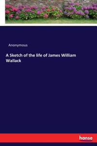 Sketch of the life of James William Wallack