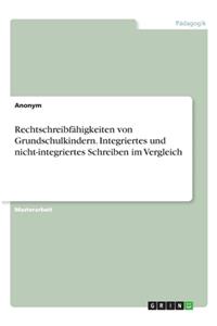 Rechtschreibfähigkeiten von Grundschulkindern. Integriertes und nicht-integriertes Schreiben im Vergleich