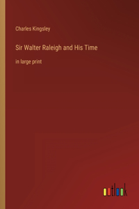 Sir Walter Raleigh and His Time