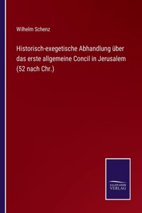 Historisch-exegetische Abhandlung über das erste allgemeine Concil in Jerusalem (52 nach Chr.)