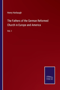 Fathers of the German Reformed Church in Europe and America