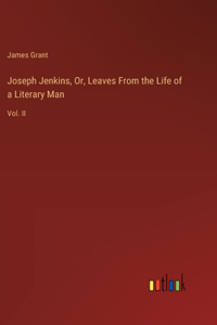 Joseph Jenkins, Or, Leaves From the Life of a Literary Man: Vol. II