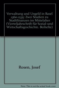 Verwaltung Und Ungeld in Basel 1360-1535: Zwei Studien Zu Stadtfinanzen Im Mittelalter