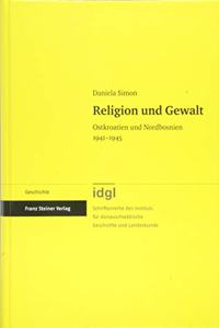 Religion Und Gewalt: Ostkroatien Und Nordbosnien 1941-1945