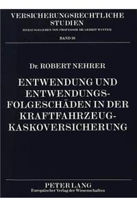 Entwendung Und Entwendungsfolgeschaeden in Der Kraftfahrzeugkaskoversicherung