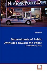 Determinants of Public Attitudes Toward the Police