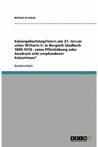 Kaisergeburtstagsfeiern am 27. Januar unter Wilhelm II. in Bergisch Gladbach 1889-1918 - reine Pflichtübung oder Ausdruck echt empfundener Kaisertreue?