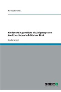 Kinder und Jugendliche als Zielgruppe von Kreditinstituten in kritischer Sicht