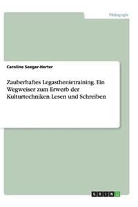 Zauberhaftes Legasthenietraining. Ein Wegweiser zum Erwerb der Kulturtechniken Lesen und Schreiben