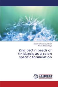 Zinc pectin beads of tinidazole as a colon specific formulation