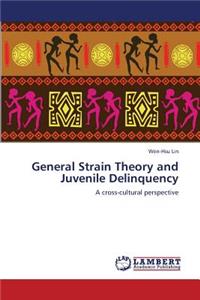 General Strain Theory and Juvenile Delinquency