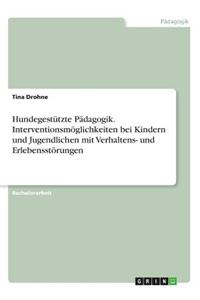 Hundegestützte Pädagogik. Interventionsmöglichkeiten bei Kindern und Jugendlichen mit Verhaltens- und Erlebensstörungen