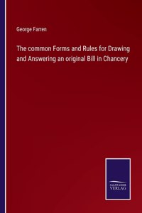 common Forms and Rules for Drawing and Answering an original Bill in Chancery