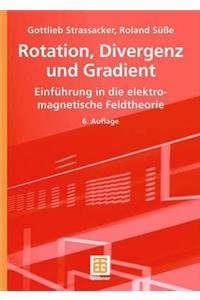 Rotation, Divergenz Und Gradient: Einfuhrung in Die Elektromagnetische Feldtheorie