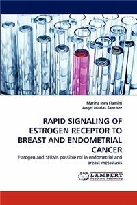 Rapid Signaling of Estrogen Receptor to Breast and Endometrial Cancer