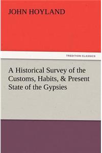 Historical Survey of the Customs, Habits, & Present State of the Gypsies