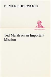 Ted Marsh on an Important Mission