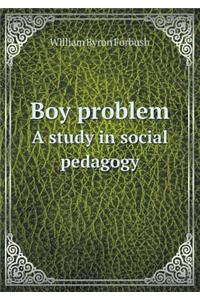 Boy Problem a Study in Social Pedagogy