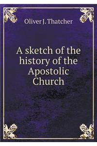 A Sketch of the History of the Apostolic Church