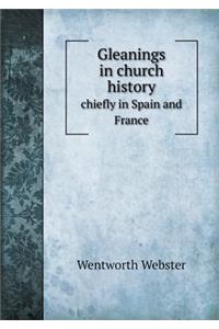 Gleanings in Church History Chiefly in Spain and France
