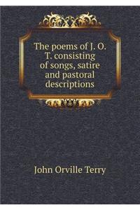 The poems of J. O. T. consisting of songs, satire and pastoral descriptions