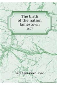 The Birth of the Nation Jamestown 1607