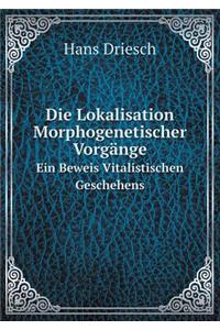 Die Lokalisation Morphogenetischer Vorgänge Ein Beweis Vitalistischen Geschehens