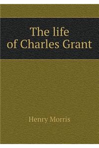 The life of Charles Grant