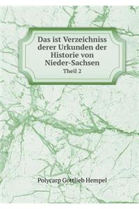 Das ist Verzeichniss derer Urkunden der Historie von Nieder-Sachsen Theil 2