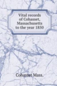 Vital records of Cohasset, Massachusetts to the year 1850
