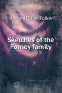SKETCHES OF THE FORNEY FAMILY