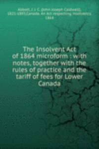 Insolvent Act of 1864 microform