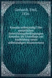 Kanada selbstandig? Die naturlichen Entwicklungsbedingungen Kanadas als Grundlage zur Ausbildung eines selbstandigen Staatswesens