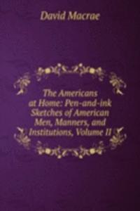 Americans at Home: Pen-and-ink Sketches of American Men, Manners, and Institutions, Volume II