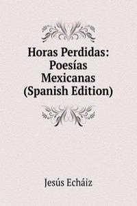 Horas Perdidas: Poesias Mexicanas (Spanish Edition)