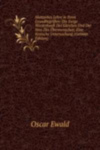 Nietzsches Lehre in Ihren Grundbegriffen: Die Ewige Wiederkunft Des Gleichen Und Der Sinn Des Ubermenschen; Eine Kritische Untersuchung (German Edition)