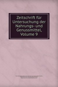 Zeitschrift Fur Untersuchung Der Nahrungs- Und Genussmittel, Volume 9 (German Edition)