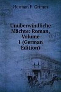 Unuberwindliche Machte: Roman, Volume 1 (German Edition)