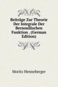 Beitrage Zur Theorie Der Integrale Der Bernoullischen Funktion . (German Edition)