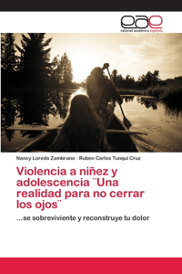 Violencia a niñez y adolescencia ]Una realidad para no cerrar los ojos]