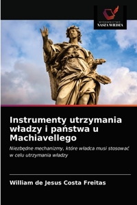 Instrumenty utrzymania wladzy i panstwa u Machiavellego