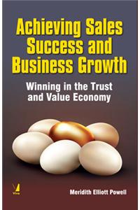 Achieving Sales Success and Business Growth : Winning in the Trust and Value Economy
