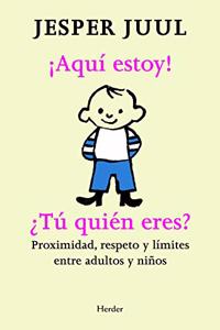 Â¡Aqui Estoy! Â¿Tu Quien Eres? Proximidad, Respeto Y Limites Entre Adultos Y Ninos