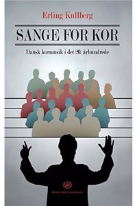 Sange For Kor -Dansk Kormusik i Det 20. Århundrede