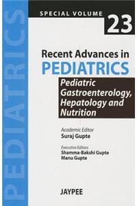 Recent Advances in Pediatrics - Special Volume 23 - Pediatric Gastroenterology, Hepatology and Nutrition