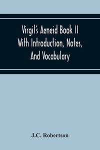 Virgil'S Aeneid Book II With Introduction, Notes, And Vocabulary